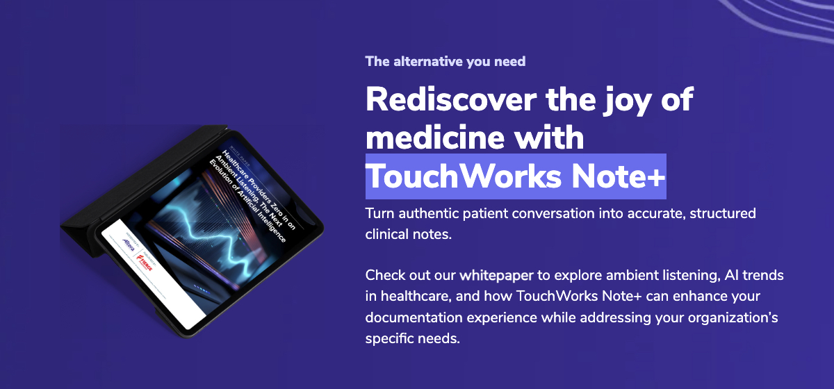 Altera Digital Health Launches TouchWorks Note+ to Combat Provider Burnout with AI