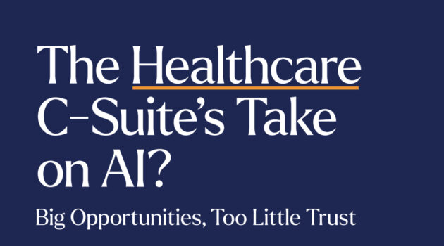 Healthcare C-Suite Acknowledges AI Potential but Lacks Trust