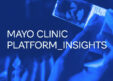 Mayo Clinic Launches Platform_Insights to Bridge the Digital Divide in Healthcare AI Adoption