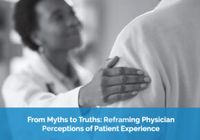 Beryl Institute Report Debunks 5 Physician Myths, Proving Patient Experience Drives Clinical Outcomes and Safety
