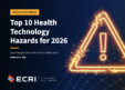 The Hidden Dangers of AI in Care: ECRI Ranks the Top 10 Health Tech Hazards for 2026