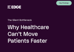 Edge Research Reveals 76% of Healthcare Leaders Are Overwhelmed by Administrative Work
