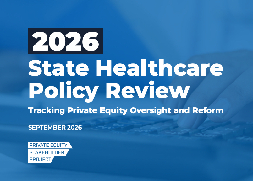 Beyond Hospital Pre-Merger Notice: PESP Report Reveals States Are Targeting Private Equity Control via MSOs, Debt, and Sale-Leasebacks