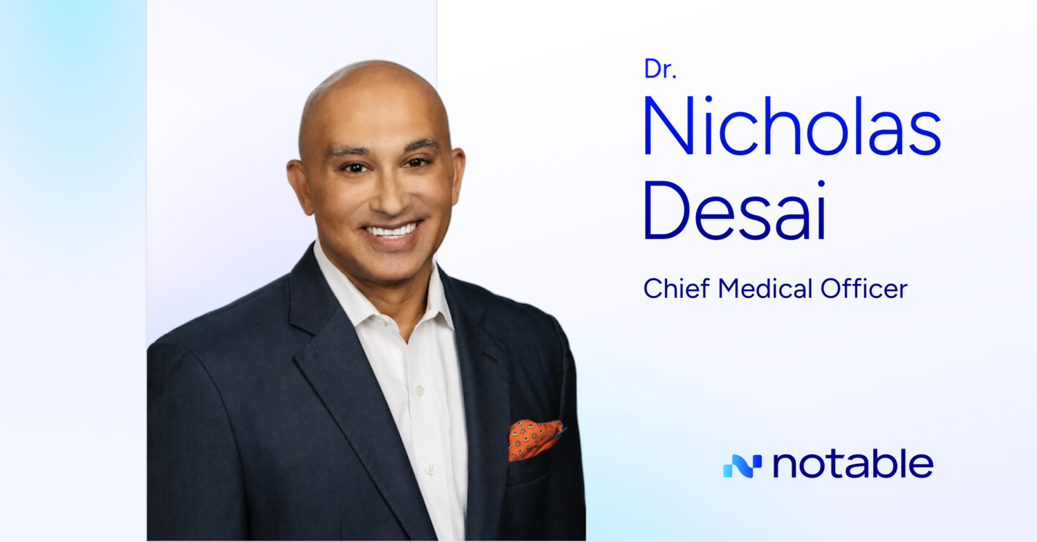 Notable Appoints Former Houston Methodist Executive Dr. Nicholas Desai as Chief Medical Officer