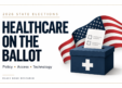 Healthcare CIOs Need a Plan for November&rsquo;s State Ballot Measures